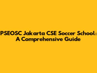 PSEOSC Jakarta CSE Soccer School: A Comprehensive Guide