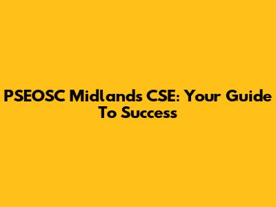 PSEOSC Midlands CSE: Your Guide To Success