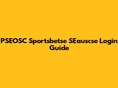 PSEOSC Sportsbetse SEauscse Login Guide