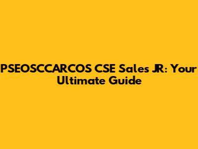 PSEOSCCARCOS CSE Sales JR: Your Ultimate Guide