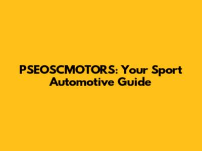 PSEOSCMOTORS: Your Sport Automotive Guide