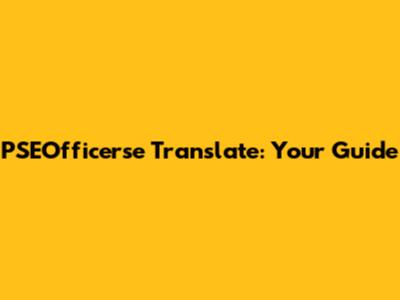 PSEOfficerse Translate: Your Guide