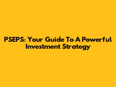 PSEPS: Your Guide To A Powerful Investment Strategy