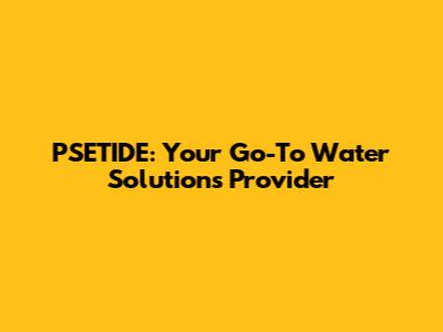 PSETIDE: Your Go-To Water Solutions Provider