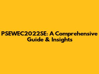 PSEWEC2022SE: A Comprehensive Guide & Insights