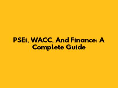 PSEi, WACC, And Finance: A Complete Guide