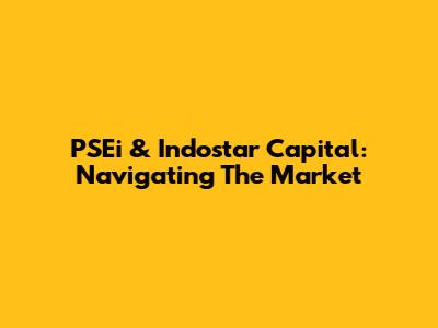 PSEi & Indostar Capital: Navigating The Market