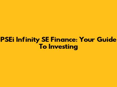 PSEi Infinity SE Finance: Your Guide To Investing