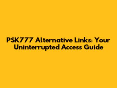 PSK777 Alternative Links: Your Uninterrupted Access Guide