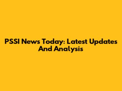 PSSI News Today: Latest Updates And Analysis