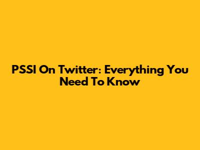 PSSI On Twitter: Everything You Need To Know