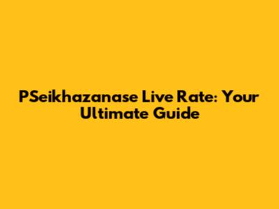PSeikhazanase Live Rate: Your Ultimate Guide