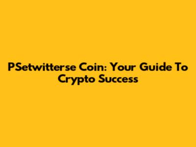PSetwitterse Coin: Your Guide To Crypto Success