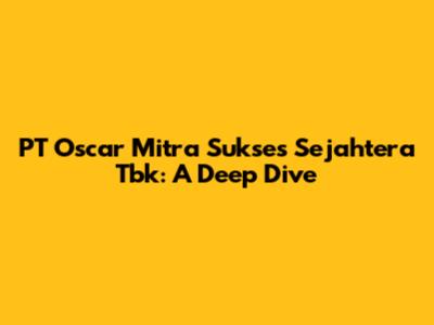 PT Oscar Mitra Sukses Sejahtera Tbk: A Deep Dive