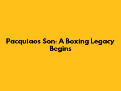 Pacquiao's Son: A Boxing Legacy Begins