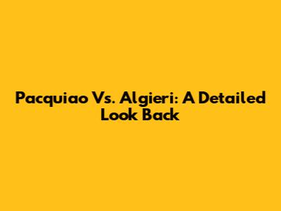 Pacquiao Vs. Algieri: A Detailed Look Back