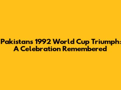 Pakistan's 1992 World Cup Triumph: A Celebration Remembered