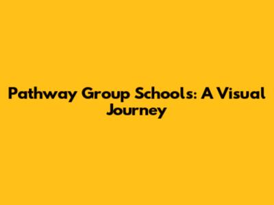 Pathway Group Schools: A Visual Journey
