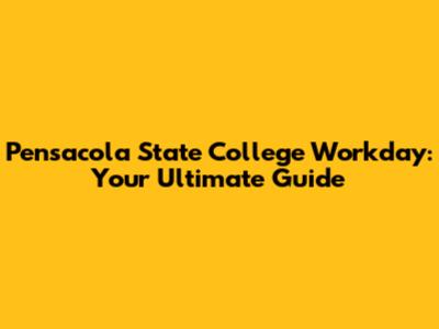 Pensacola State College Workday: Your Ultimate Guide