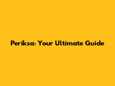 Periksa: Your Ultimate Guide