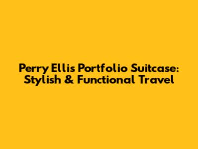 Perry Ellis Portfolio Suitcase: Stylish & Functional Travel