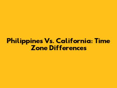 Philippines Vs. California: Time Zone Differences