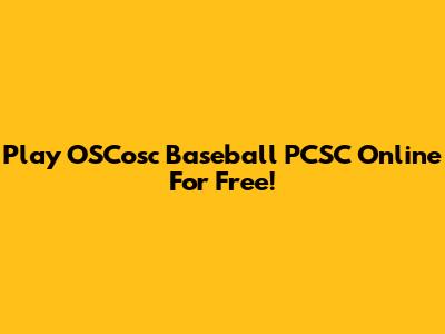 Play OSCosc Baseball PCSC Online For Free!