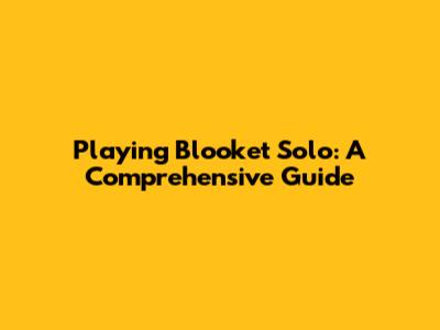 Playing Blooket Solo: A Comprehensive Guide