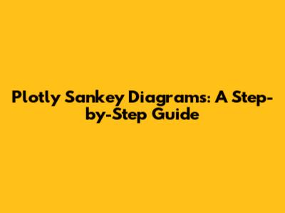 Plotly Sankey Diagrams: A Step-by-Step Guide