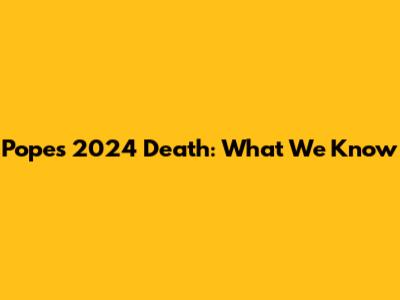 Pope's 2024 Death: What We Know