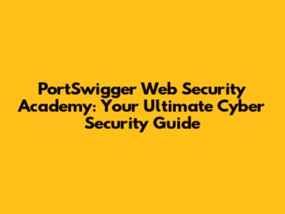 PortSwigger Web Security Academy: Your Ultimate Cyber Security Guide