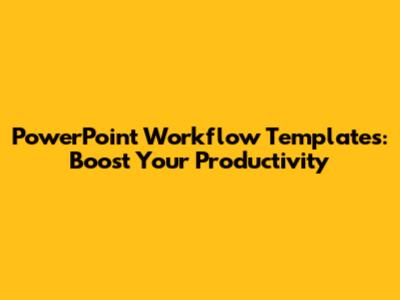 PowerPoint Workflow Templates: Boost Your Productivity