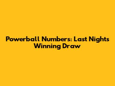 Powerball Numbers: Last Night's Winning Draw