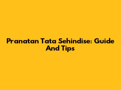 Pranatan Tata Sehindise: Guide And Tips