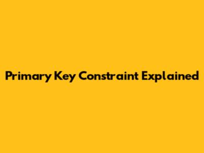 Primary Key Constraint Explained