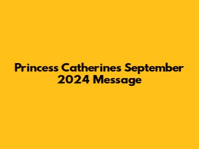Princess Catherine's September 2024 Message