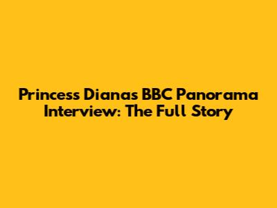 Princess Diana's BBC Panorama Interview: The Full Story