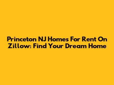 Princeton NJ Homes For Rent On Zillow: Find Your Dream Home