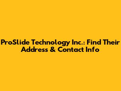 ProSlide Technology Inc.: Find Their Address & Contact Info