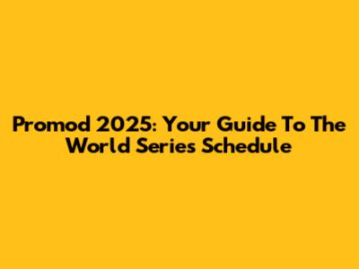 Promod 2025: Your Guide To The World Series Schedule
