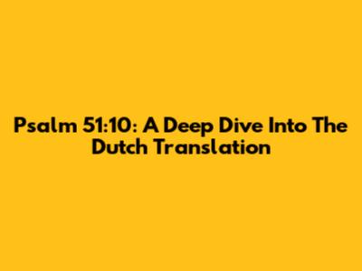 Psalm 51:10: A Deep Dive Into The Dutch Translation