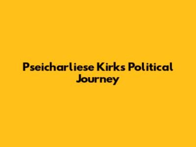 Pseicharliese Kirk's Political Journey