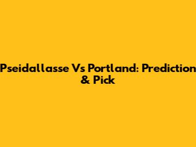 Pseidallasse Vs Portland: Prediction & Pick