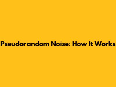 Pseudorandom Noise: How It Works
