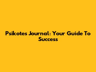Psikotes Journal: Your Guide To Success