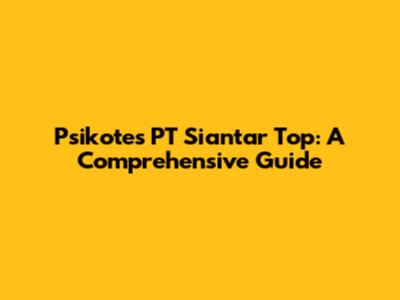 Psikotes PT Siantar Top: A Comprehensive Guide