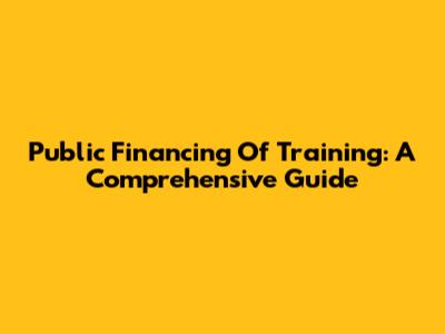 Public Financing Of Training: A Comprehensive Guide