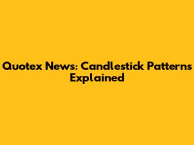 Quotex News: Candlestick Patterns Explained
