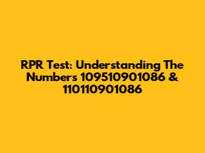 RPR Test: Understanding The Numbers 109510901086 & 110110901086