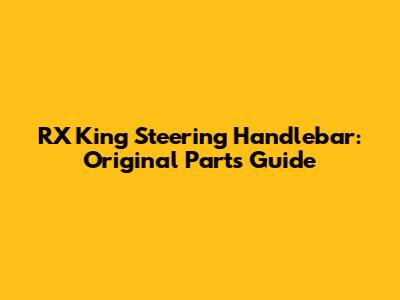 RX King Steering Handlebar: Original Parts Guide